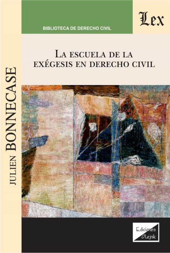 LA ESCUELA DE LA EXEGESIS EN DERECHO CIVIL | JULIEN BONNECASE | Casa ...