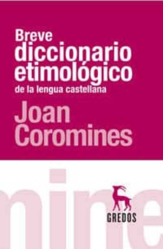 BREVE DICCIONARIO ETIMOLOGICO DE LA LENGUA CASTELLANA De JOAN COROMINES ...