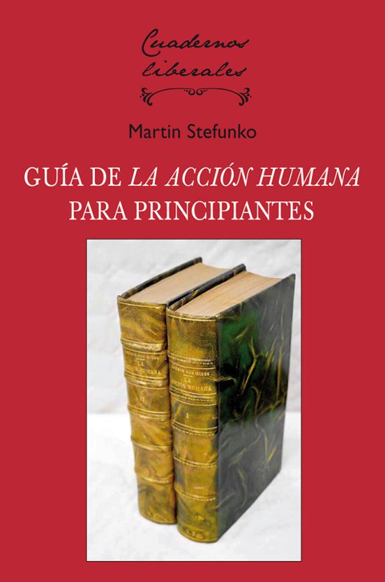 LA ACCION HUMANA: UNA GUIA PARA PRINCIPIANTES | MARTIN STEFUNKO | Casa ...