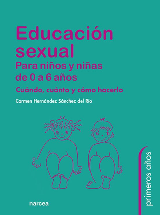 Educacion Sexual Para NiÑos Y NiÑas De 0 A 6 AÑos C Hernandez Sanchez Del Rio Casa Del Libro 9662