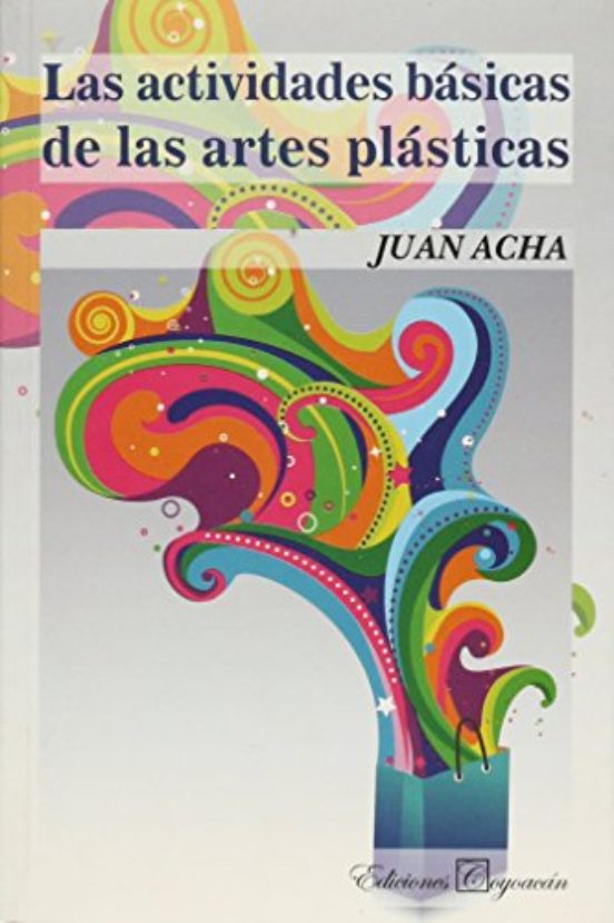 ACTIVIDADES BASICAS DE LAS ARTES PLASTICAS | JUAN ACHA | Casa Del Libro ...