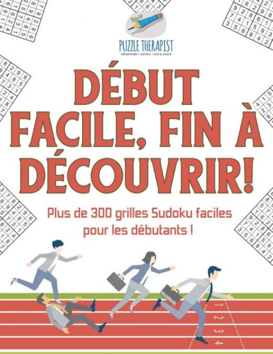 DEBUT FACILE FIN A DECOUVRIR PLUS DE 300 GRILLES SUDOKU FACILES POUR 