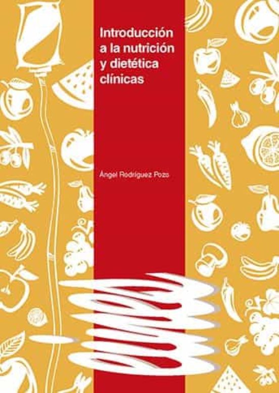 INTRODUCCIÓN A LA NUTRICIÓN Y DIETÉTICA CLÍNICAS. EBOOK ÁNGEL INTRODUCCIÓN A LA NUTRICIÓN Y DIETÉTICA CLÍNICAS. EBOOK ÁNGEL