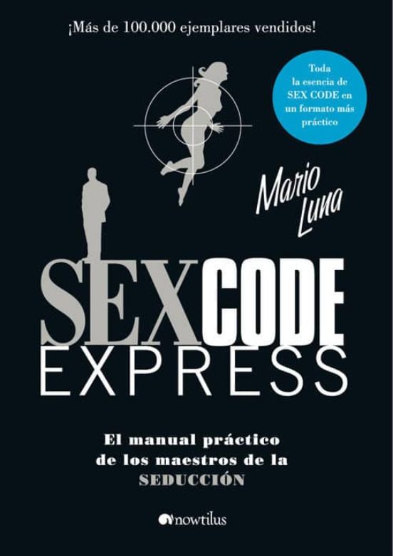 Sex Code Express El Manual Practico De Los Maestros De La Seducc Ion De Mario Luna Casa Del Libro