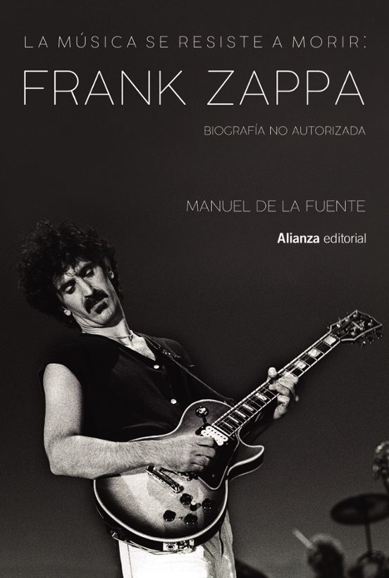 la musica se resiste a morir: frank zappa. biografia no autorizada (libros singulares)-manuel de la fuente soler-9788413622699
