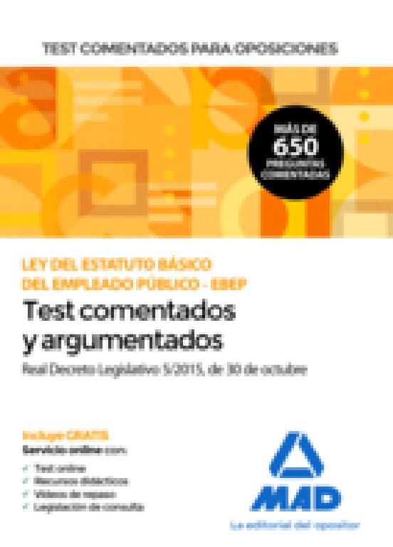 TEST COMENTADOS PARA OPOSICIONES DE LA LEY DEL ESTATUTO BASICO DE L EMPLEADO PÚBLICO -EBEP- (REAL DECRETO LEGISLATIVO 5/2015, DE 30 DE OCTUBRE)