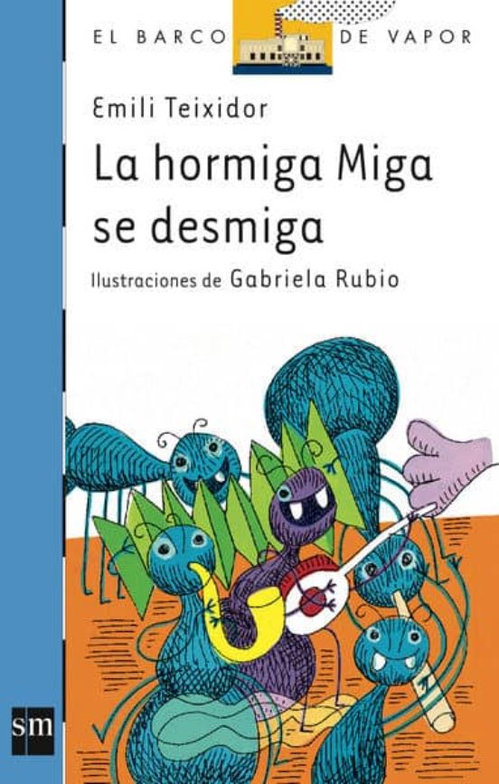 LA HORMIGA MIGA SE DESMIGA | EMILI TEIXIDOR | Casa del Libro