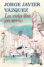 LA VIDA IBA EN SERIO + #2#VAZQUEZ, JORGE JAVIER#33399#| LA VIDA IBA EN SERIO + #2#VAZQUEZ, JORGE JAVIER#33399#|