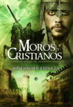 moros y cristianos: la gran aventura de la españa medieval-jose javier esparza-9788499702889